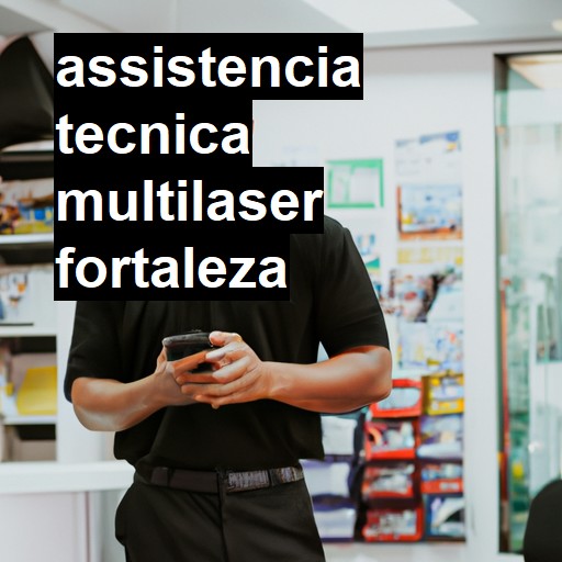 Assistência Técnica multilaser  em Fortaleza |  R$ 99,00 (a partir)