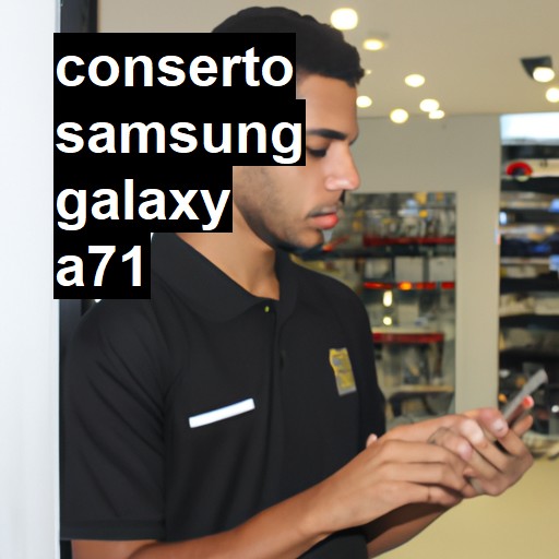 Conserto em Samsung Galaxy A71 | Veja o preço