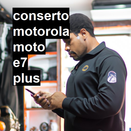 Conserto em  Moto E7 Plus | Veja o preço