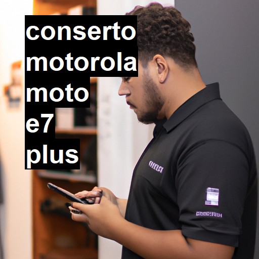 Conserto em  Moto E7 Plus | Veja o preço