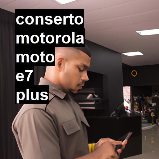 Conserto em  Moto E7 Plus | Veja o preço