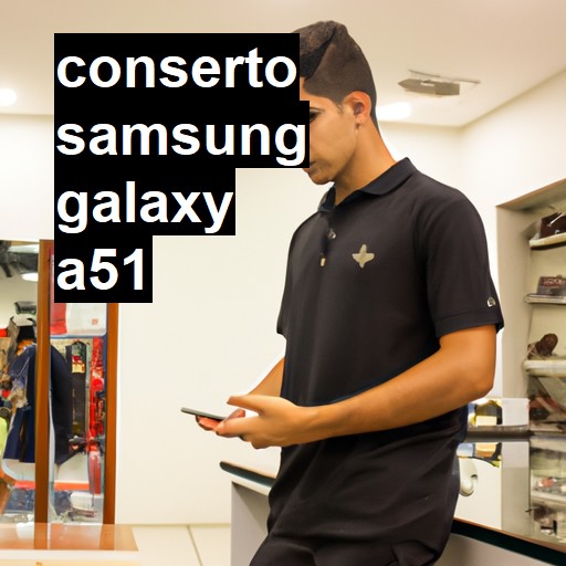 Conserto em Samsung Galaxy A51 | Veja o preço