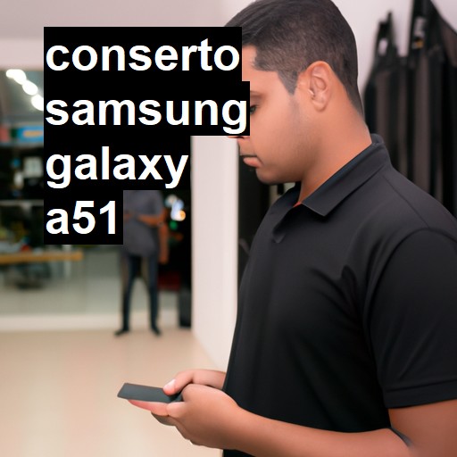 Conserto em Samsung Galaxy A51 | Veja o preço