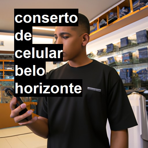 Conserto de Celular em Belo Horizonte - R$ 99,00