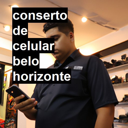 Conserto de Celular em Belo Horizonte - R$ 99,00