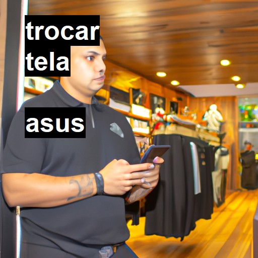 Trocar Tela Asus  |  R$ 99,00 (a partir)