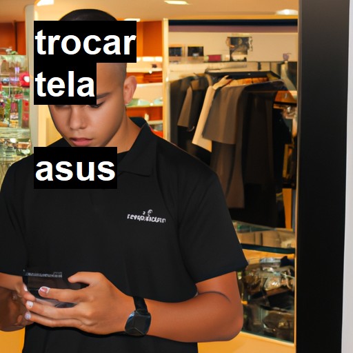 Trocar Tela Asus  |  R$ 99,00 (a partir)