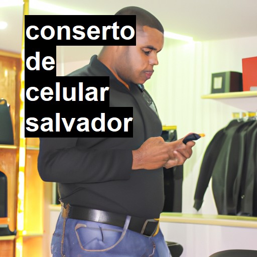 Conserto de Celular em Salvador - R$ 99,00