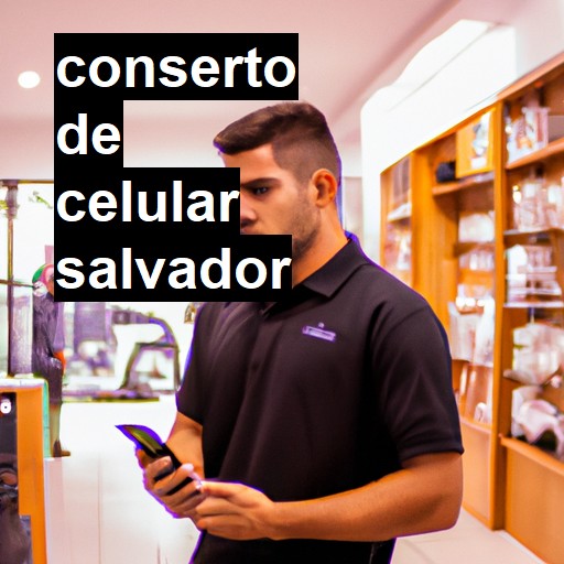 Conserto de Celular em Salvador - R$ 99,00