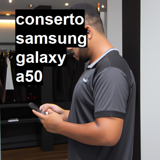 Conserto em Samsung Galaxy A50 | Veja o preço