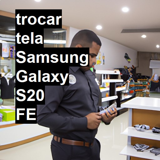 TROCAR TELA SAMSUNG GALAXY S20 FE | Veja o preço