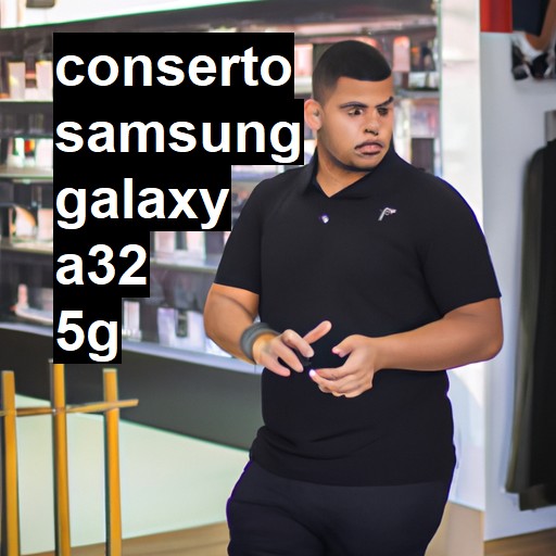 Conserto em Samsung Galaxy A32 5G | Veja o preço