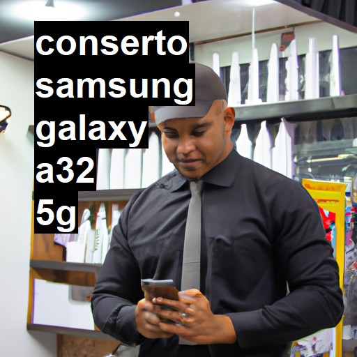 Conserto em Samsung Galaxy A32 5G | Veja o preço