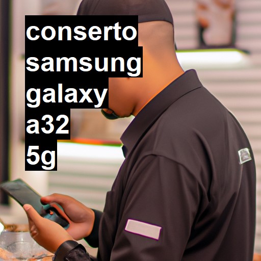 Conserto em Samsung Galaxy A32 5G | Veja o preço