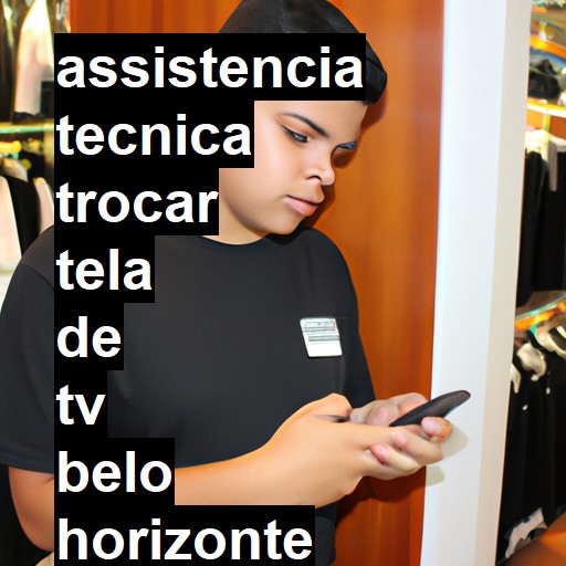 Assistência Técnica trocar-tela-de-tv  em Belo Horizonte |  R$ 99,00 (a partir)