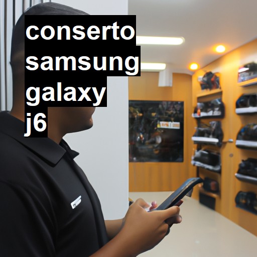 Conserto em Samsung Galaxy J6 | Veja o preço