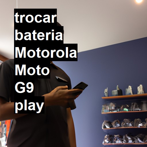TROCAR BATERIA MOTOROLA MOTO G9 PLAY | Veja o preço