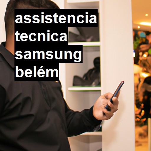 Assistência Técnica Samsung  em Belém |  R$ 99,00 (a partir)