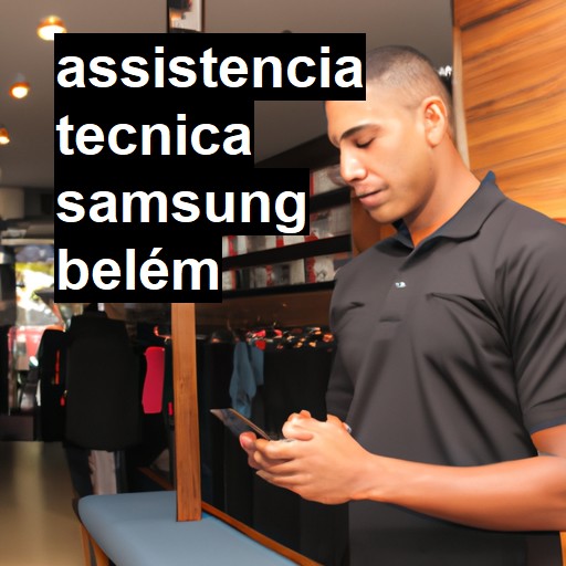 Assistência Técnica Samsung  em Belém |  R$ 99,00 (a partir)