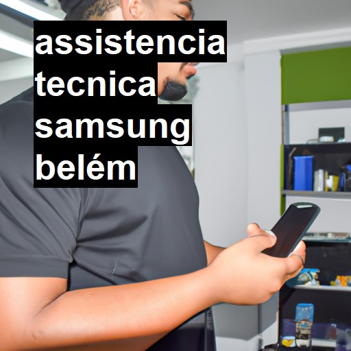 Assistência Técnica Samsung  em Belém |  R$ 99,00 (a partir)