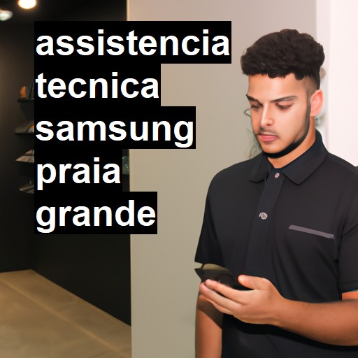 Assistência Técnica Samsung  em Praia Grande |  R$ 99,00 (a partir)