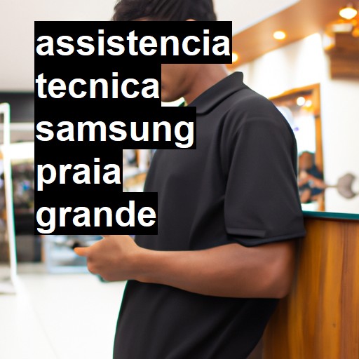 Assistência Técnica Samsung  em Praia Grande |  R$ 99,00 (a partir)