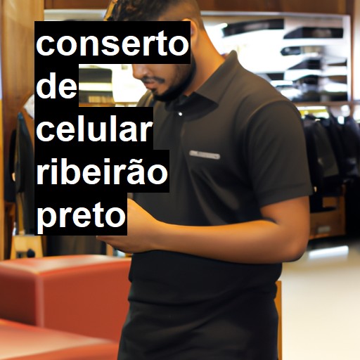 Conserto de Celular em Ribeirão Preto - R$ 99,00