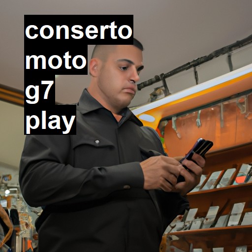 Conserto em Moto G7 Play | Veja o preço