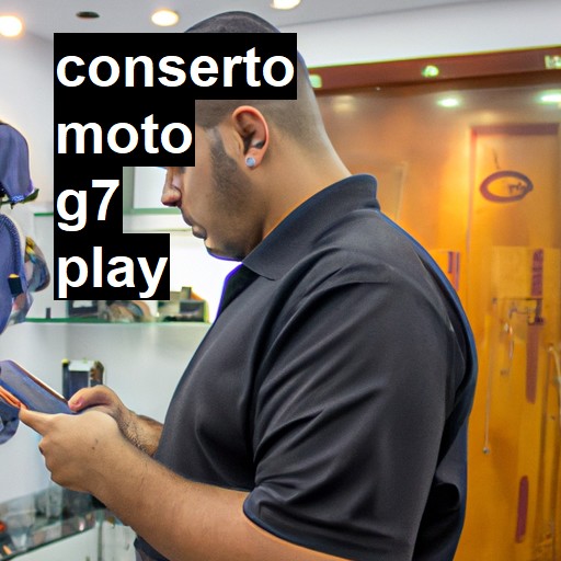 Conserto em Moto G7 Play | Veja o preço