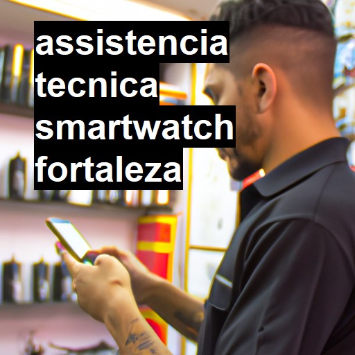 Assistência Técnica smartwatch  em Fortaleza |  R$ 99,00 (a partir)