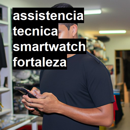 Assistência Técnica smartwatch  em Fortaleza |  R$ 99,00 (a partir)