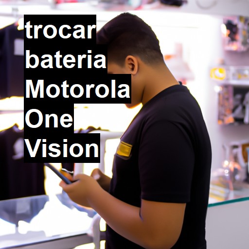 TROCAR BATERIA MOTOROLA ONE VISION | Veja o preço