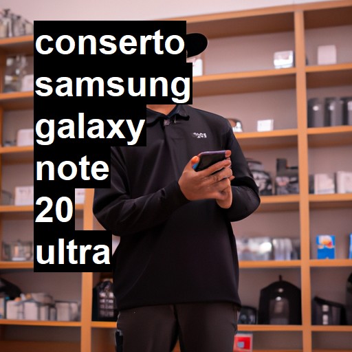 Conserto em Samsung Galaxy Note 20 Ultra | Veja o preço