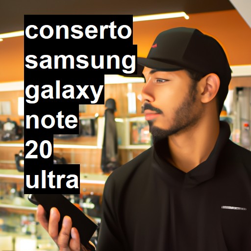 Conserto em Samsung Galaxy Note 20 Ultra | Veja o preço