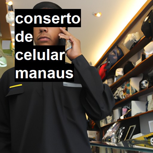 Conserto de Celular em Manaus - R$ 99,00