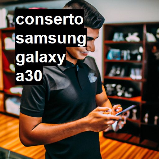 Conserto em Samsung Galaxy A30 | Veja o preço