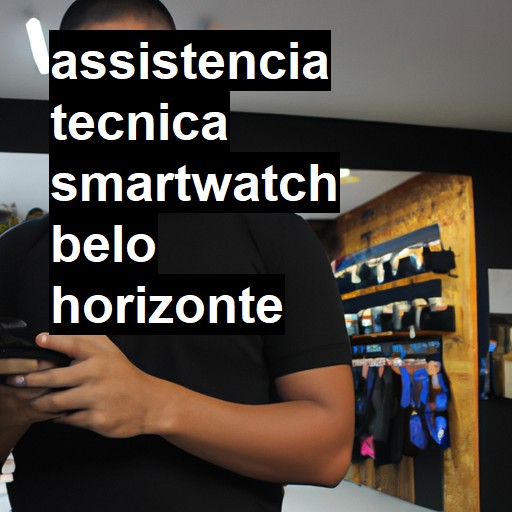 Assistência Técnica smartwatch  em Belo Horizonte |  R$ 99,00 (a partir)