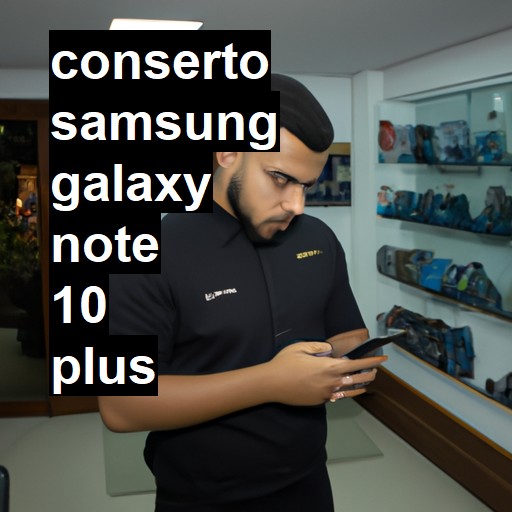 Conserto em Samsung Galaxy Note 10 Plus | Veja o preço