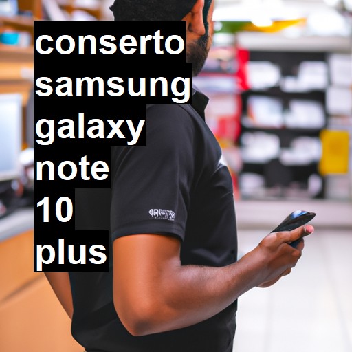 Conserto em Samsung Galaxy Note 10 Plus | Veja o preço