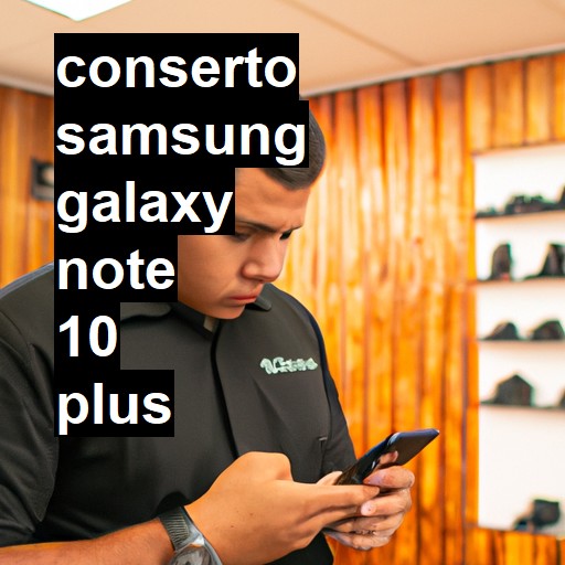 Conserto em Samsung Galaxy Note 10 Plus | Veja o preço