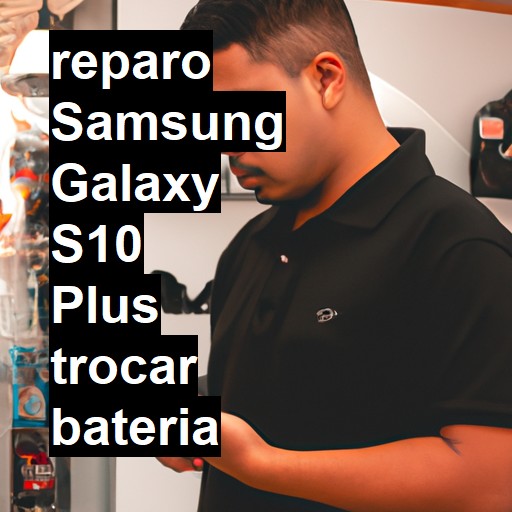 TROCAR BATERIA SAMSUNG GALAXY S10 PLUS | Veja o preço