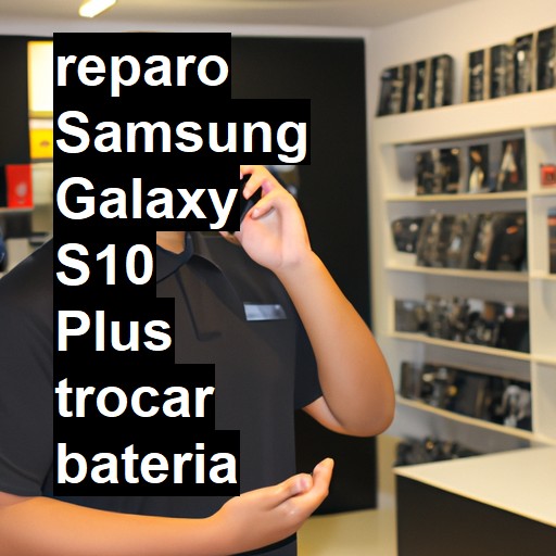 TROCAR BATERIA SAMSUNG GALAXY S10 PLUS | Veja o preço