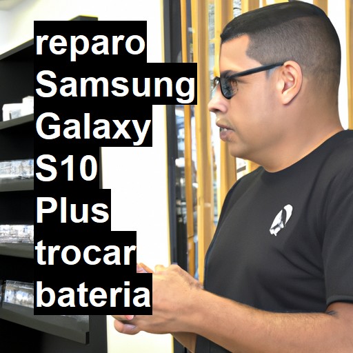 TROCAR BATERIA SAMSUNG GALAXY S10 PLUS | Veja o preço