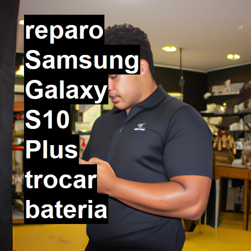 TROCAR BATERIA SAMSUNG GALAXY S10 PLUS | Veja o preço