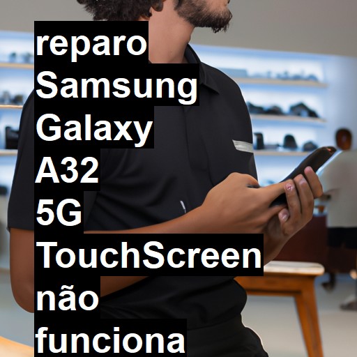 SAMSUNG GALAXY A32 5G TOUCHSCREEN NÃO FUNCIONA OU ESTÁ QUEBRADO | ConsertaSmart