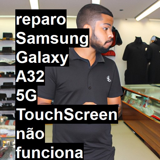 SAMSUNG GALAXY A32 5G TOUCHSCREEN NÃO FUNCIONA OU ESTÁ QUEBRADO | ConsertaSmart