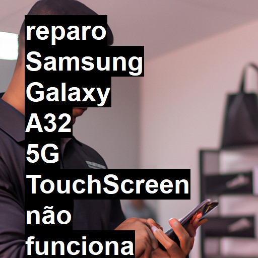 SAMSUNG GALAXY A32 5G TOUCHSCREEN NÃO FUNCIONA OU ESTÁ QUEBRADO | ConsertaSmart