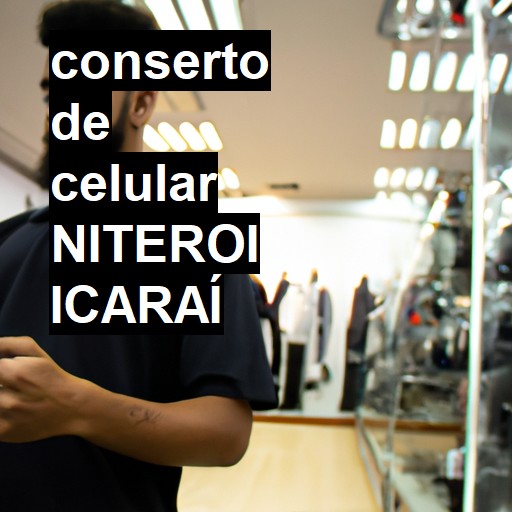 Conserto de Celular em NITEROI ICARAÍ - R$ 99,00