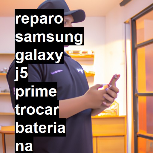 TROCAR BATERIA SAMSUNG GALAXY J5 PRIME | Veja o preço