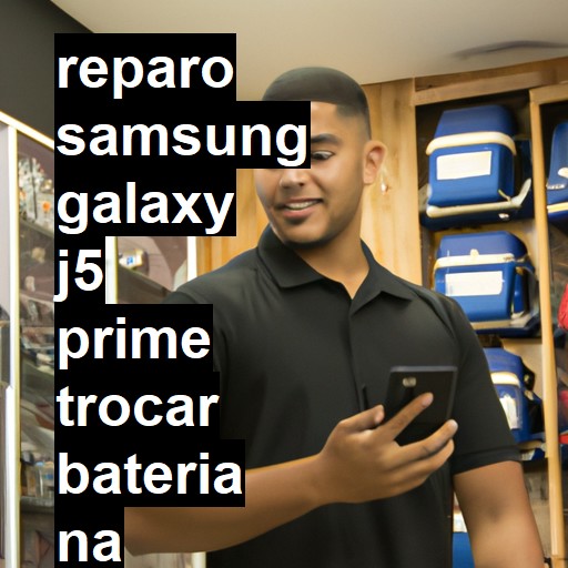 TROCAR BATERIA SAMSUNG GALAXY J5 PRIME | Veja o preço